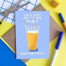 Load image into Gallery viewer, Get To The Pint - Funny Birthday Card